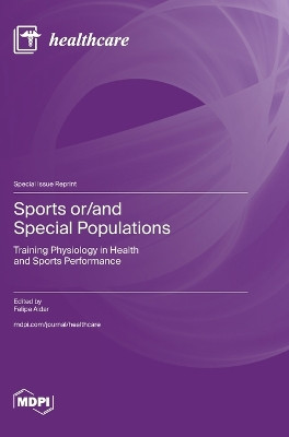 Sports or/and Special Populations: Training Physiology in Health and Sports Performance by Felipe Aidar 9783036590530