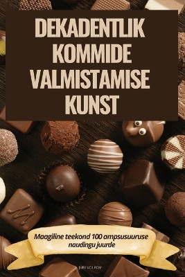 Dekadentlik Kommide Valmistamise Kunst by Jüri Volkov 9781835939154