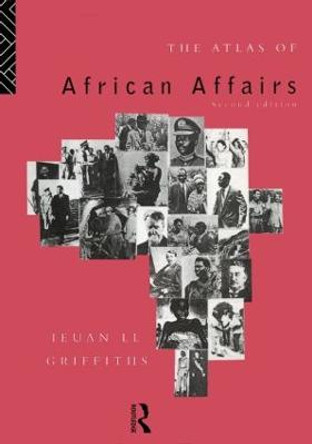 The Atlas of African Affairs by Ieuan Ll. Griffiths