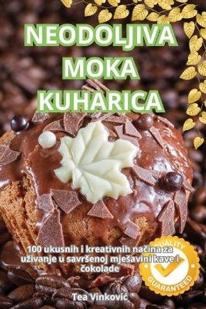Neodoljiva Moka Kuharica by Tea Vinkovic 9781836112730