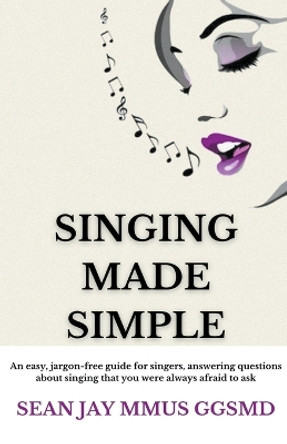 Singing Made Simple by Sean Jay 9798224671915