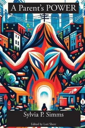 A Parent's POWER by Sylvia P Simms 9781643174716 A Parent's POWER by Sylvia P Simms 9781643174716