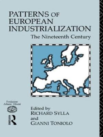 Patterns of European Industrialisation: The Nineteenth Century by Richard Sylla