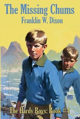The Missing Chums: Hardy Boys Mysteries Book #4 by Franklin W Dixon 9781515462378