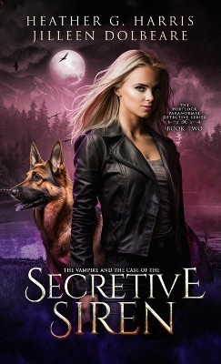 The Vampire and the Case of the Secretive Siren: An Urban Fantasy Novel by Heather G Harris 9781916833289