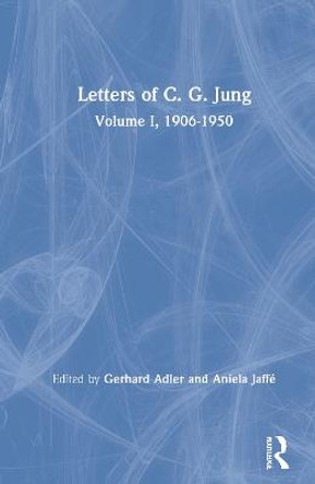 Letters of C. G. Jung: Volume I, 1906-1950 by C. G. Jung