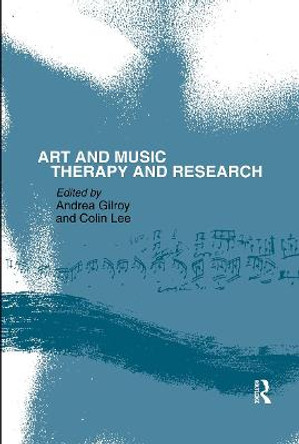 Art and Music: Therapy and Research by Andrea Gilroy