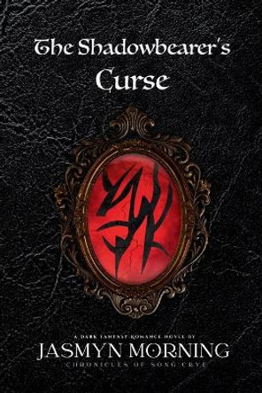 The Shadowbearer's Curse: A Dark Fantasy Romance, Book 1 by Jasmyn Morning 9783000792663