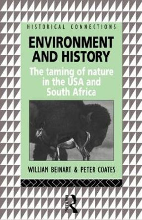 Environment and History: The taming of nature in the USA and South Africa by William Beinart