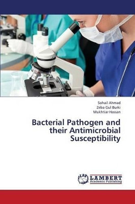 Bacterial Pathogen and Their Antimicrobial Susceptibility by Ahmad Sohail 9783659331671