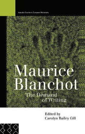 Maurice Blanchot: The Demand of Writing by Carolyn Bailey Gill