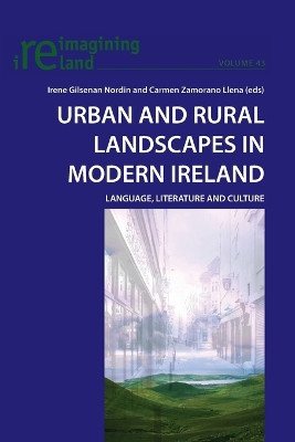 Urban and Rural Landscapes in Modern Ireland: Language, Literature and Culture by Irene Gilsenan Nordin 9783034302791