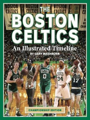 Boston Celtics: An Illustrated Timeline by Gary Washburn 9781681064444