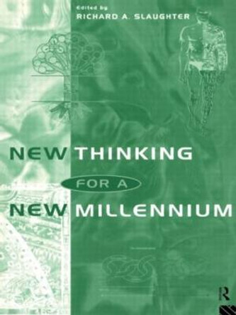 New Thinking for a New Millennium: The Knowledge Base of Futures Studies by Richard A. Slaughter