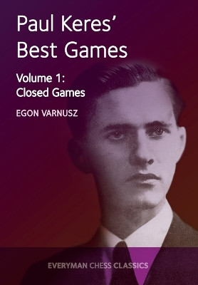 Paul Keres' Best Games: Closed Games: Volume 1 by Egon Varnusz 9781781943342