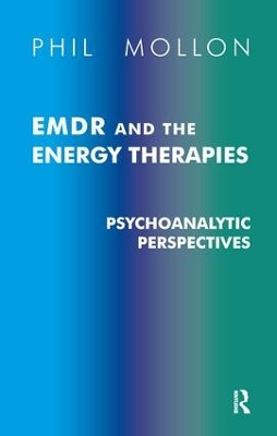 EMDR and the Energy Therapies: Psychoanalytic Perspectives by Phil Mollon 9781855753761