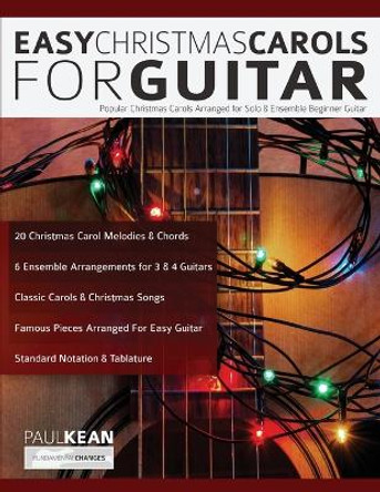 Easy Christmas Carols For Guitar: Popular Christmas Carols Arranged for Solo & Ensemble Beginner Guitar by Paul Kean 9781789331530