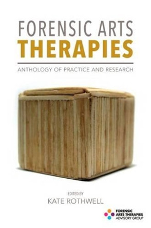 Forensic Arts Therapies: Anthology of Practice and Research by Kate Rothwell 9781853432194
