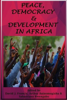 Peace, Democracy and Development in Africa by David J Francis 9781909112711
