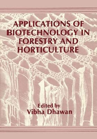 Applications of Biotechnology in Forestry and Horticulture by Vibha Dhawan 9781468413236