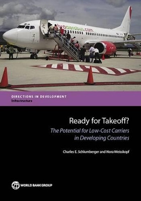 Ready for takeoff?: the potential for low-cost carriers in developing countries by Nora Weisskopf 9781464802829