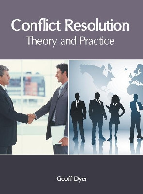 Conflict Resolution: Theory and Practice by Geoff Dyer 9781632407245