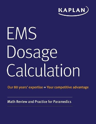 EMS Dosage Calculation: Math Review and Practice for Paramedics by Kaplan Medical 9781506235844