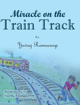 Miracle on the Train Track by Yuvraj Ramsaroop 9781633389991