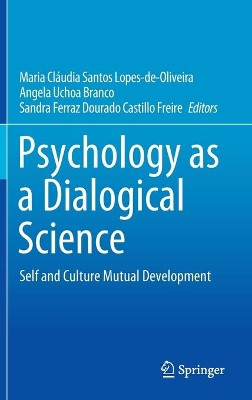 Psychology as a Dialogical Science: Self and Culture Mutual Development by Maria Cláudia Santos Lopes-de-Oliveira 9783030447717