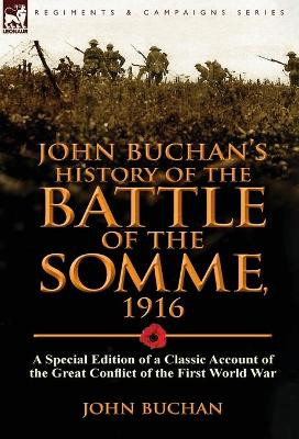 John Buchan's History of the Battle of the Somme, 1916: A Special Edition of a Classic Account of the Great Conflict of the First World War by John Buchan 9781782821953