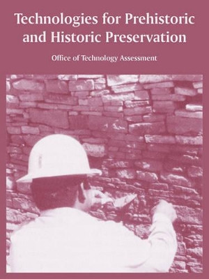 Technologies for Prehistoric and Historic Preservation by Office of Technology Assessment 9781410218629
