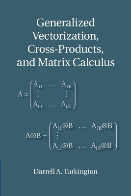 Generalized Vectorization, Cross-Products, and Matrix Calculus by Darrell A. Turkington 9781107448728