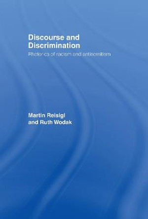 Discourse and Discrimination: Rhetorics of Racism and Antisemitism by Martin Reisigl