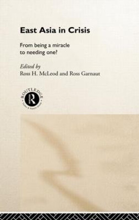 East Asia in Crisis: From Being a Miracle to Needing One? by Ross Garnaut