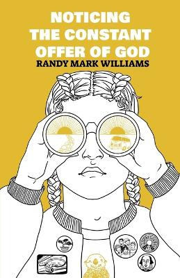 Noticing the Constant Offer of God by Randy Mark Williams 9781777178727