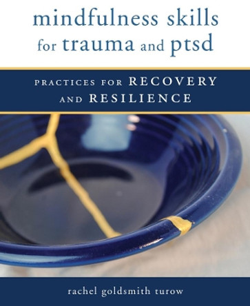 Mindfulness Skills for Trauma and PTSD: Practices for Recovery and Resilience by Rachel Goldsmith Turow 9780393711264