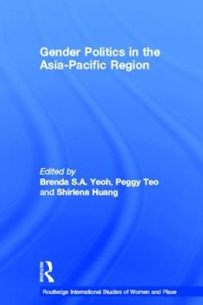 Gender Politics in the Asia-Pacific Region by Brenda S. A. Yeoh