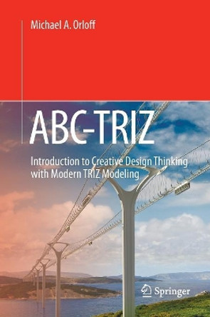ABC-TRIZ: Introduction to Creative Design Thinking with Modern TRIZ Modeling by Michael A. Orloff 9783319805726