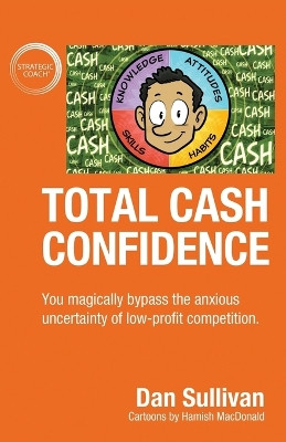 Total Cash Confidence: You magically bypass the anxious uncertainty of low-profit competition. by Dan Sullivan 9781647463717