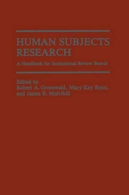 Human Subjects Research: A Handbook for Institutional Review Boards by Robert A. Greenwald 9781468441598