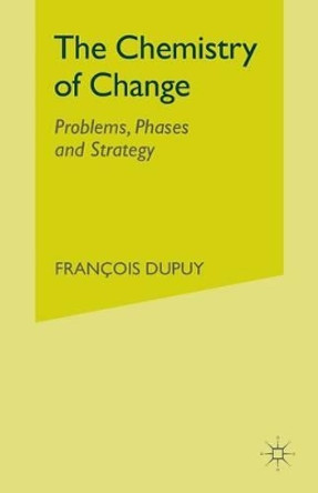 The Chemistry of Change: Problems, Phases and Strategy by Francois Dupuy 9781349428465