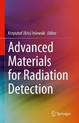 Advanced Materials for Radiation Detection by Krzysztof (Kris) Iniewski 9783030764609