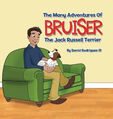 The Many Adventures of Bruiser The Jack Russell Terrier by David Rodriguez III 9781612446448