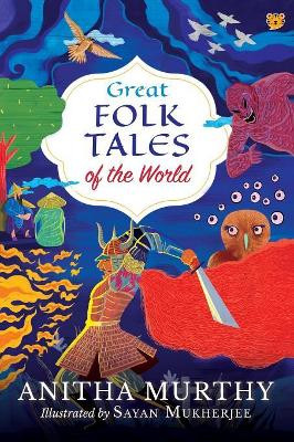 Great Folk Tales of the World by Anitha Murthy 9789388874762