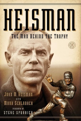 Heisman: The Man Behind the Trophy by John M Heisman 9781451682946