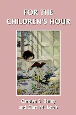 For the Children's Hour by Carolyn S. Bailey 9781599150673