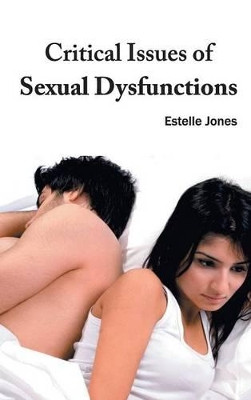 Critical Issues of Sexual Dysfunctions by Estelle Jones 9781632420961