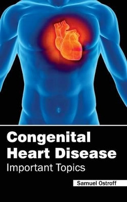 Congenital Heart Disease - Important Topics by Samuel Ostroff 9781632410955