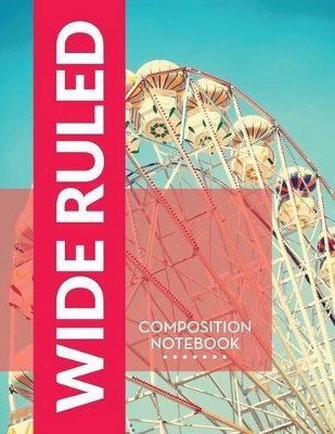 Wide Ruled Composition Notebook by Speedy Publishing LLC 9781681457529