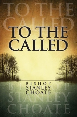 To the Called by Bishop Stanley Choate 9781460009482